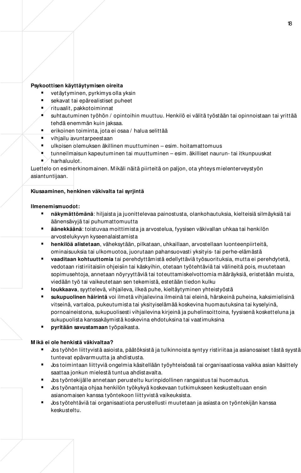 erikoinen toiminta, jota ei osaa / halua selittää vihjailu avuntarpeestaan ulkoisen olemuksen äkillinen muuttuminen esim. hoitamattomuus tunneilmaisun kapeutuminen tai muuttuminen esim.