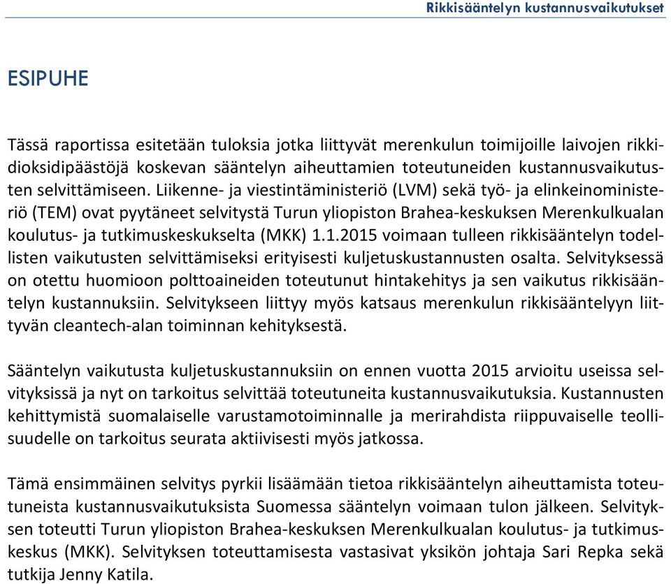 1.2015 voimaan tulleen rikkisääntelyn todellisten vaikutusten selvittämiseksi erityisesti kuljetuskustannusten osalta.