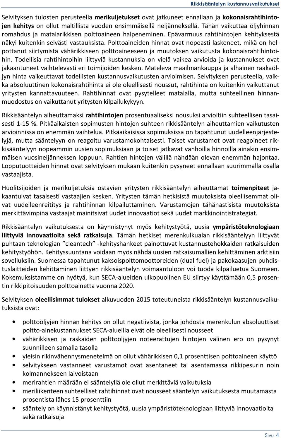 Polttoaineiden hinnat ovat nopeasti laskeneet, mikä on helpottanut siirtymistä vähärikkiseen polttoaineeseen ja muutoksen vaikutusta kokonaisrahtihintoihin.