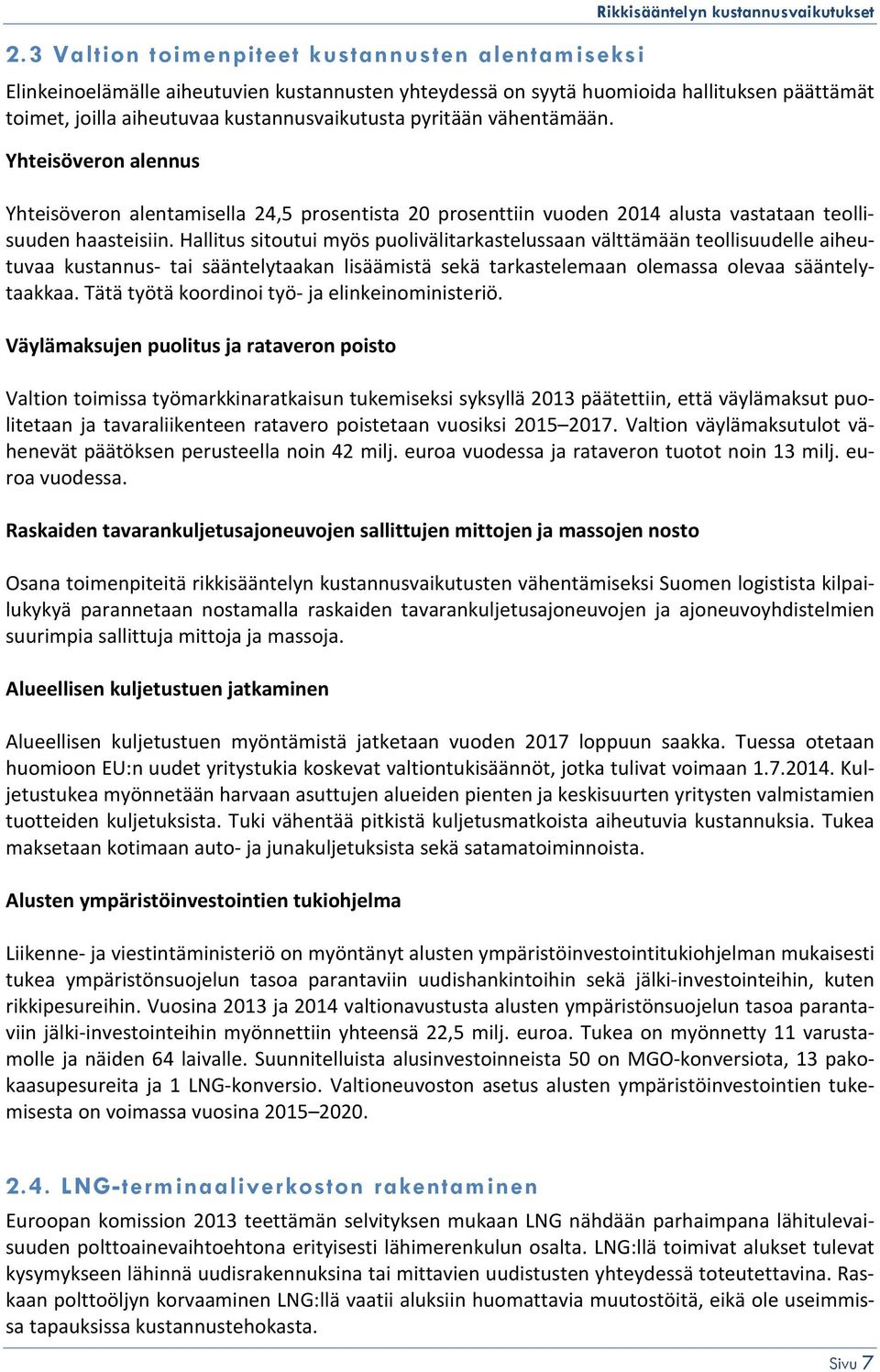 Hallitus sitoutui myös puolivälitarkastelussaan välttämään teollisuudelle aiheutuvaa kustannus- tai sääntelytaakan lisäämistä sekä tarkastelemaan olemassa olevaa sääntelytaakkaa.