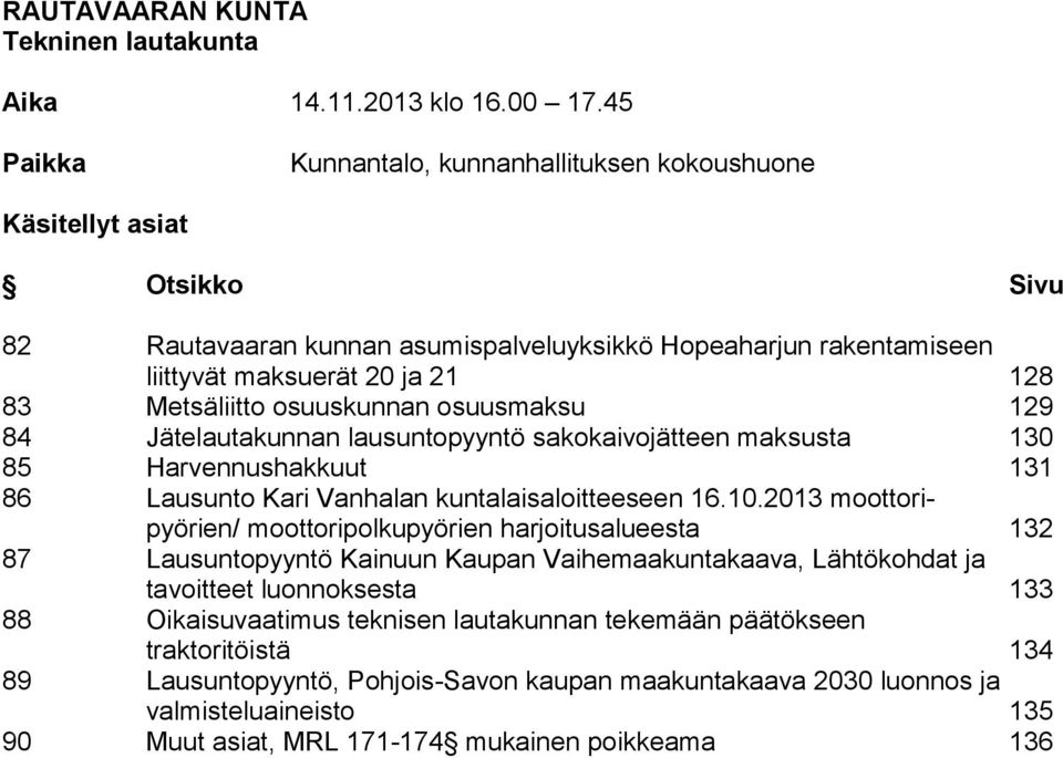 osuuskunnan osuusmaksu 129 84 Jätelautakunnan lausuntopyyntö sakokaivojätteen maksusta 130 85 Harvennushakkuut 131 86 Lausunto Kari Vanhalan kuntalaisaloitteeseen 16.10.