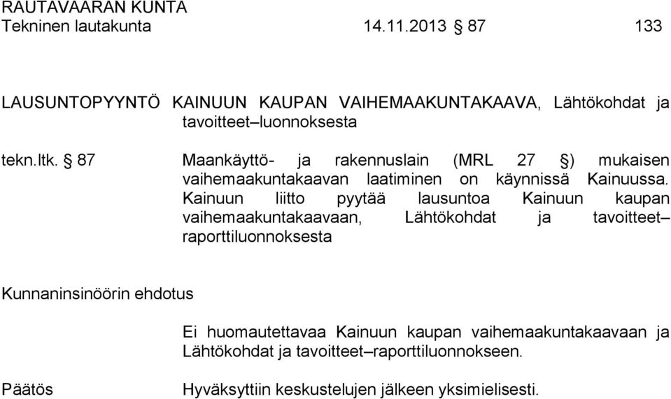 87 Maankäyttö- ja rakennuslain (MRL 27 ) mukaisen vaihemaakuntakaavan laatiminen on käynnissä Kainuussa.