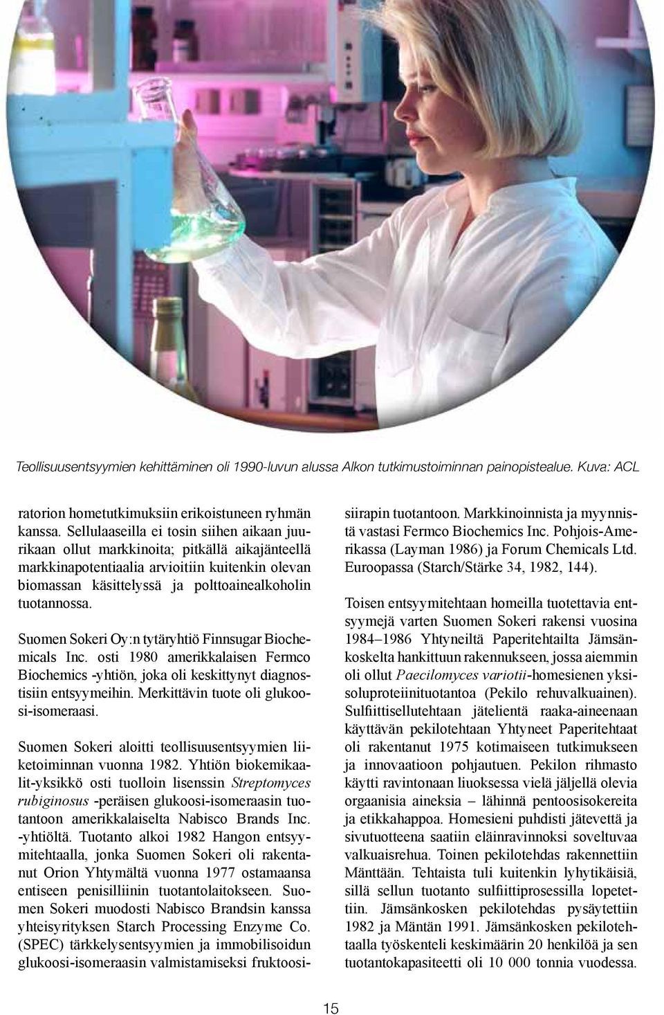 Suomen Sokeri Oy:n tytäryhtiö Finnsugar Biochemicals Inc. osti 1980 amerikkalaisen Fermco Biochemics -yhtiön, joka oli keskittynyt diagnostisiin entsyymeihin.