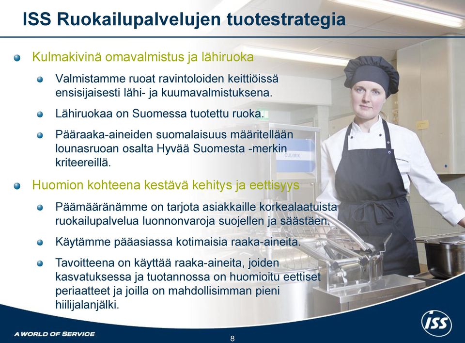 Huomion kohteena kestävä kehitys ja eettisyys Päämääränämme on tarjota asiakkaille korkealaatuista ruokailupalvelua luonnonvaroja suojellen ja säästäen.