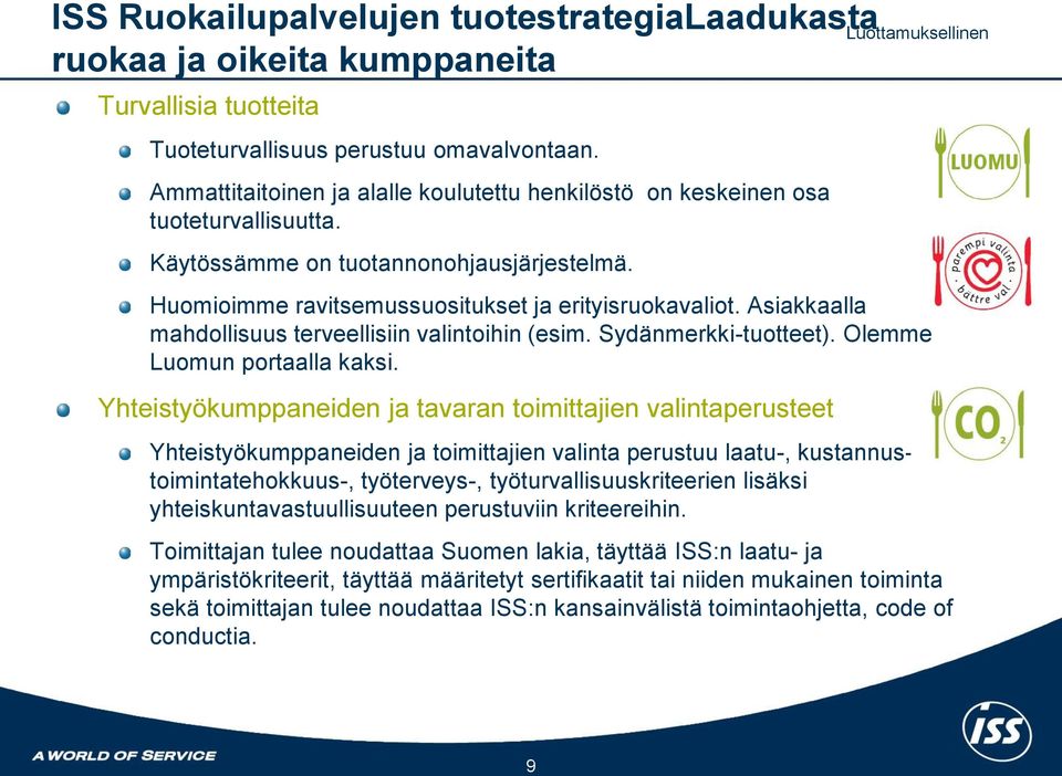 Asiakkaalla mahdollisuus terveellisiin valintoihin (esim. Sydänmerkki-tuotteet). Olemme Luomun portaalla kaksi.