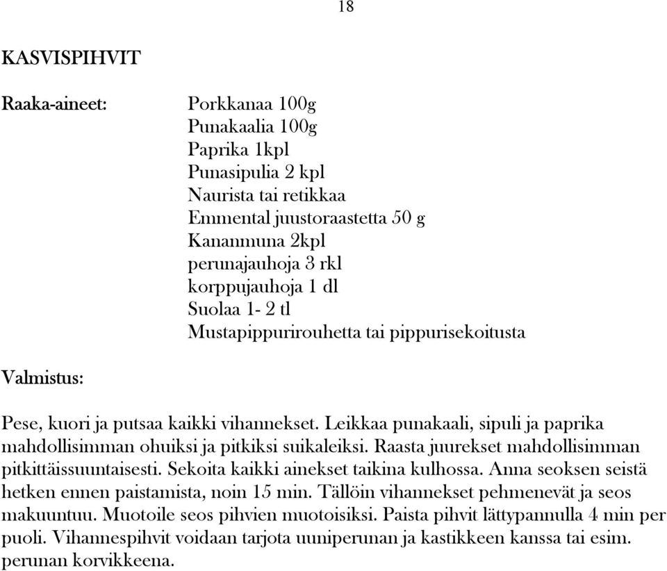 Raasta juurekset mahdollisimman pitkittäissuuntaisesti. Sekoita kaikki ainekset taikina kulhossa. Anna seoksen seistä hetken ennen paistamista, noin 15 min.