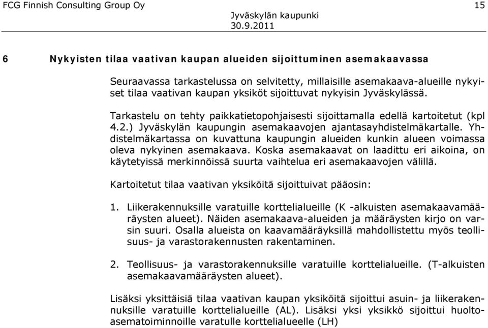 ) Jyväskylän kaupungin asemakaavojen ajantasayhdistelmäkartalle. Yhdistelmäkartassa on kuvattuna kaupungin alueiden kunkin alueen voimassa oleva nykyinen asemakaava.