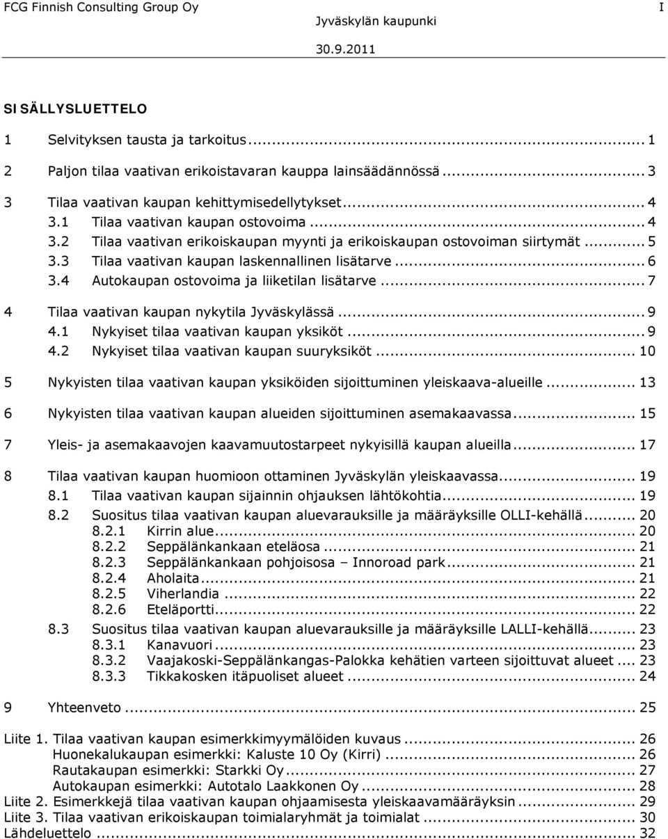 3 Tilaa vaativan kaupan laskennallinen lisätarve... 6 3.4 Autokaupan ostovoima ja liiketilan lisätarve... 7 4 Tilaa vaativan kaupan nykytila Jyväskylässä... 9 4.