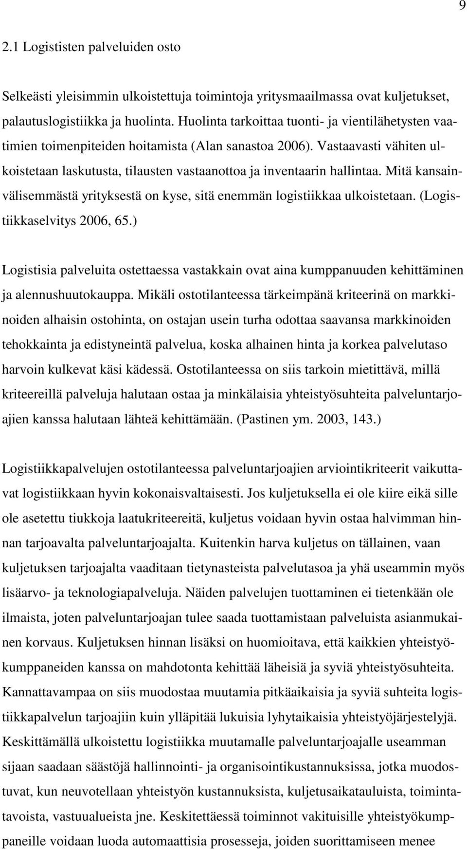 Mitä kansainvälisemmästä yrityksestä on kyse, sitä enemmän logistiikkaa ulkoistetaan. (Logistiikkaselvitys 2006, 65.