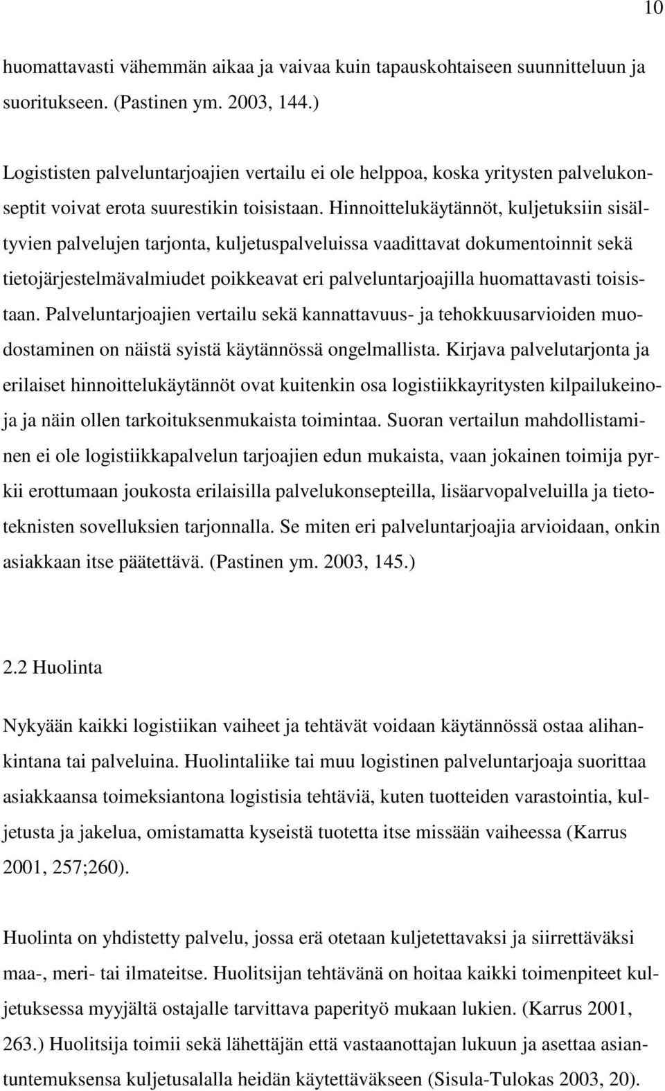 Hinnoittelukäytännöt, kuljetuksiin sisältyvien palvelujen tarjonta, kuljetuspalveluissa vaadittavat dokumentoinnit sekä tietojärjestelmävalmiudet poikkeavat eri palveluntarjoajilla huomattavasti