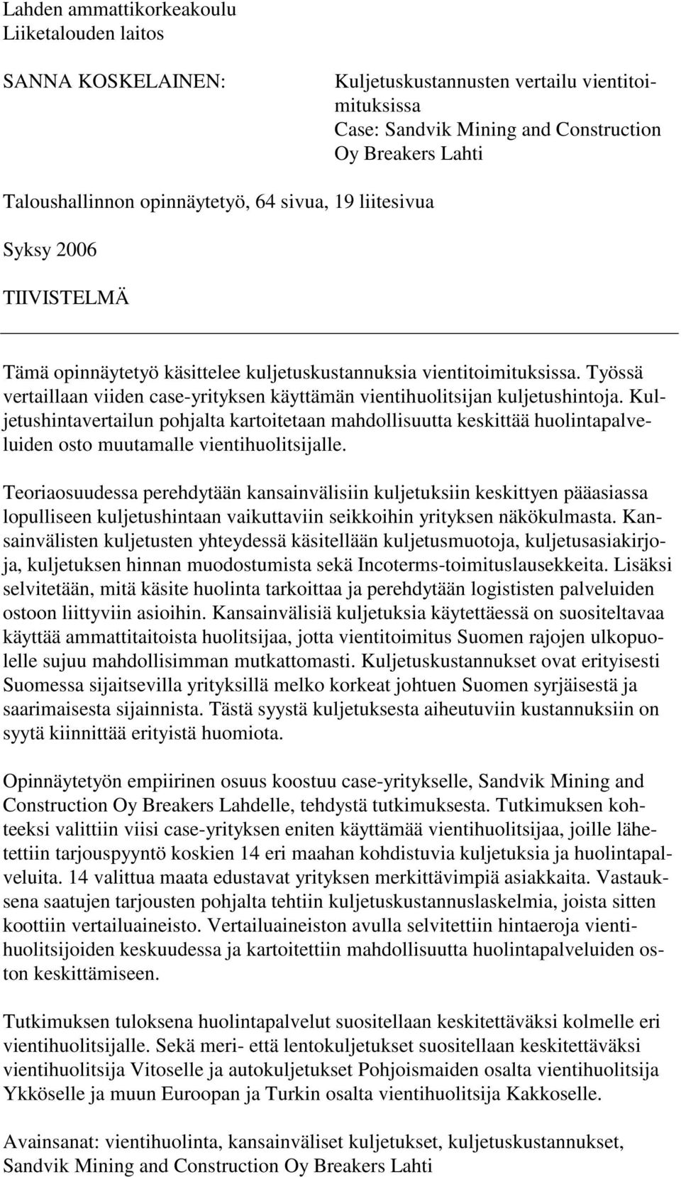 Työssä vertaillaan viiden case-yrityksen käyttämän vientihuolitsijan kuljetushintoja.