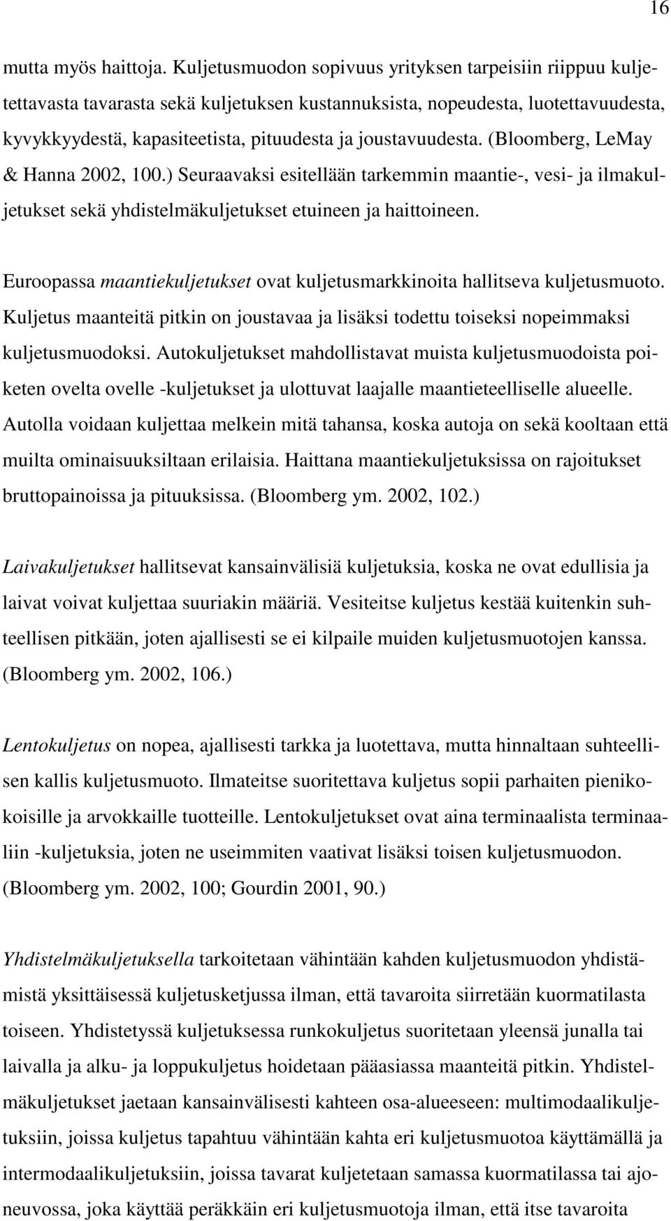 joustavuudesta. (Bloomberg, LeMay & Hanna 2002, 100.) Seuraavaksi esitellään tarkemmin maantie-, vesi- ja ilmakuljetukset sekä yhdistelmäkuljetukset etuineen ja haittoineen.