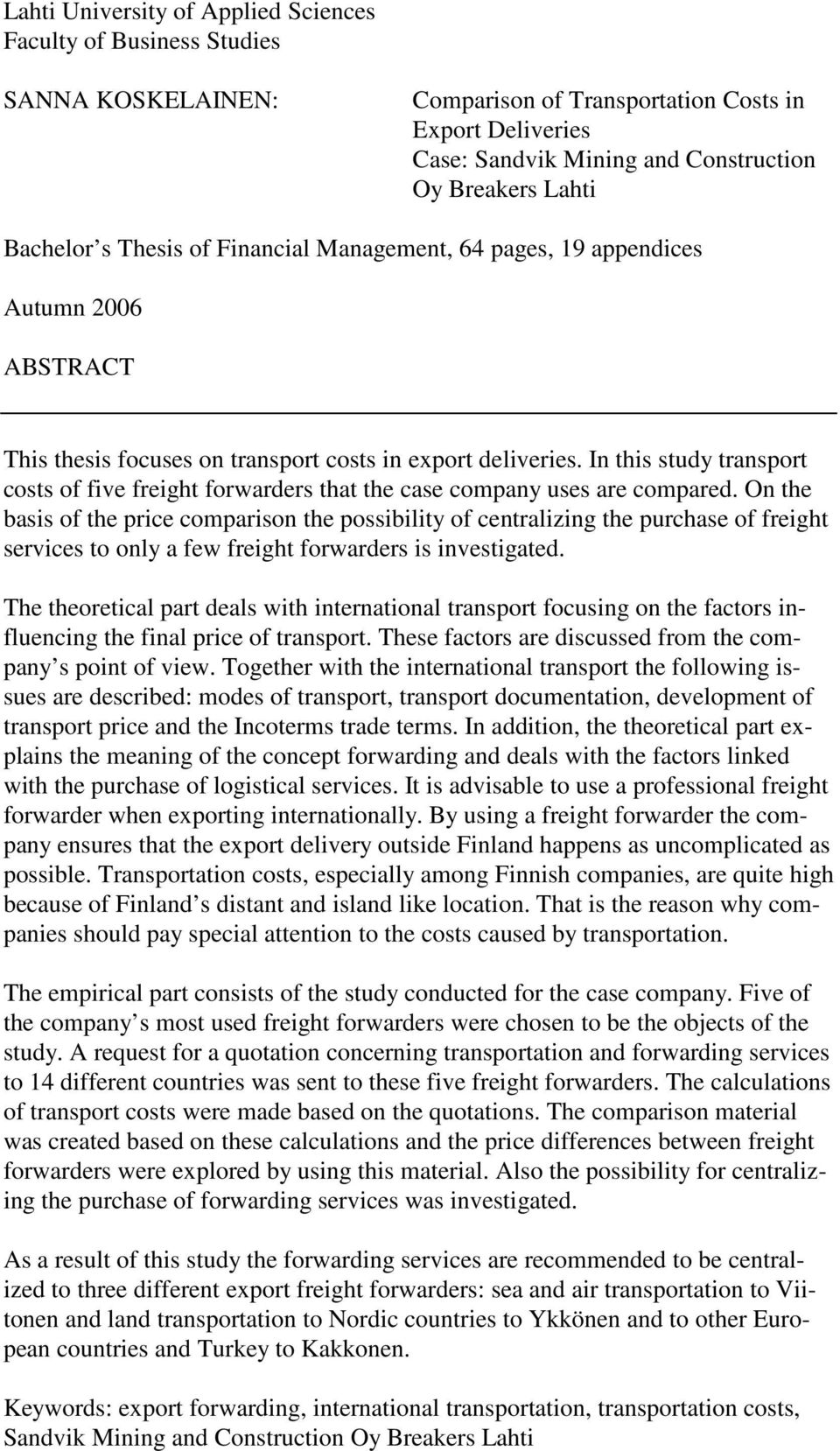 In this study transport costs of five freight forwarders that the case company uses are compared.