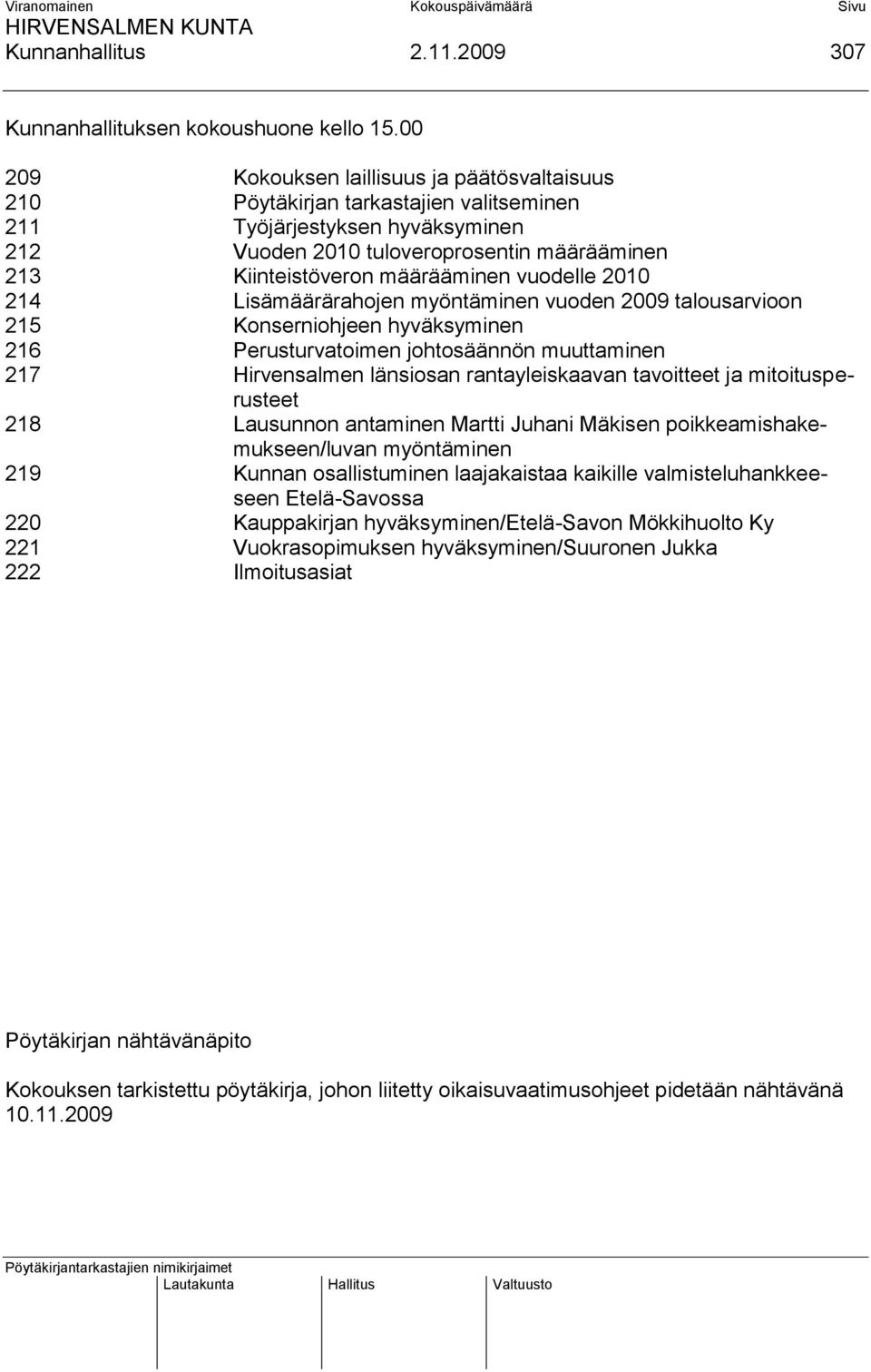 määrääminen vuodelle 2010 214 Lisämäärärahojen myöntäminen vuoden 2009 talousarvioon 215 Konserniohjeen hyväksyminen 216 Perusturvatoimen johtosäännön muuttaminen 217 Hirvensalmen länsiosan