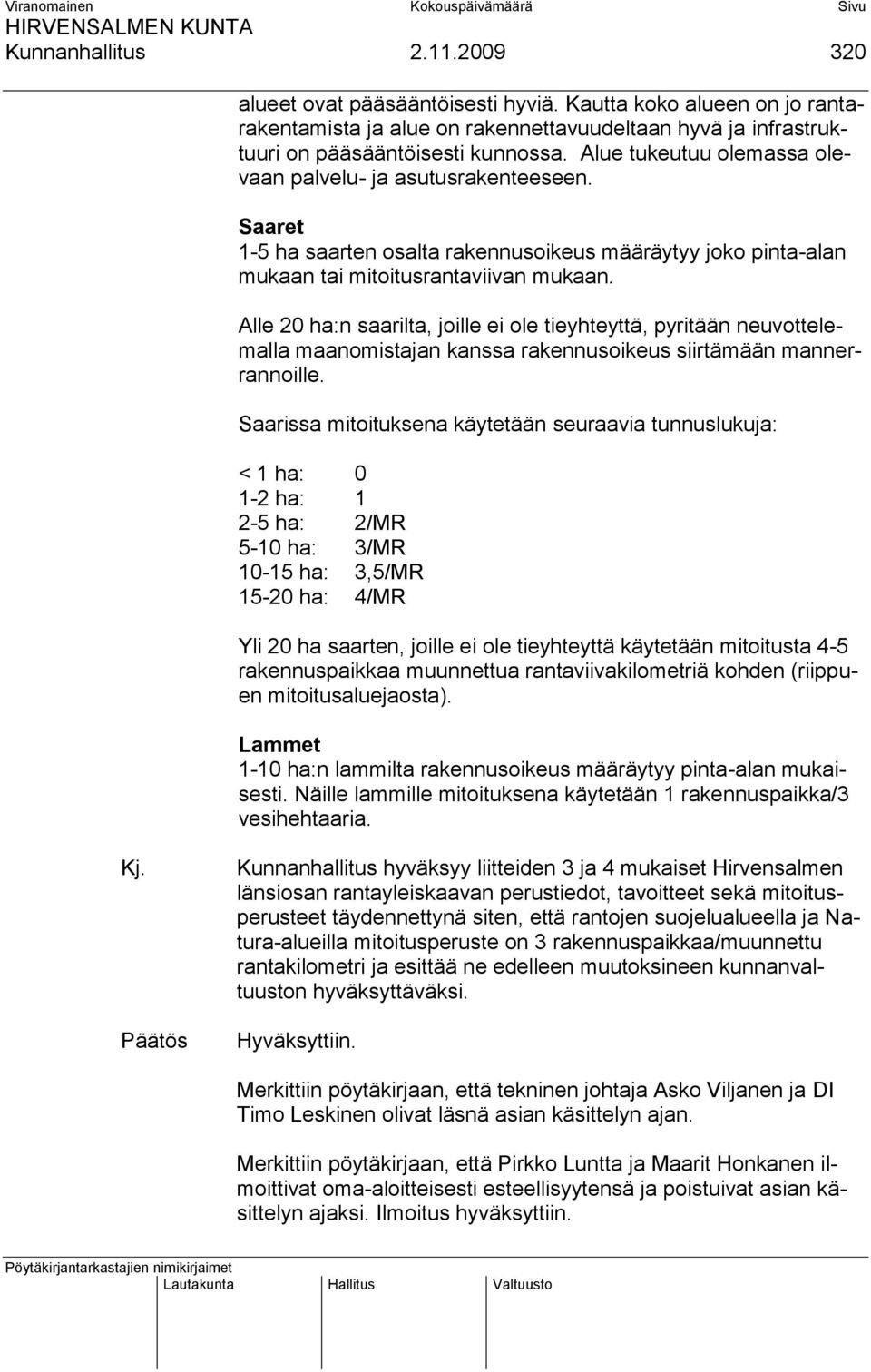 Alle 20 ha:n saarilta, joille ei ole tieyhteyttä, pyritään neuvottelemalla maanomistajan kanssa rakennusoikeus siirtämään mannerrannoille.