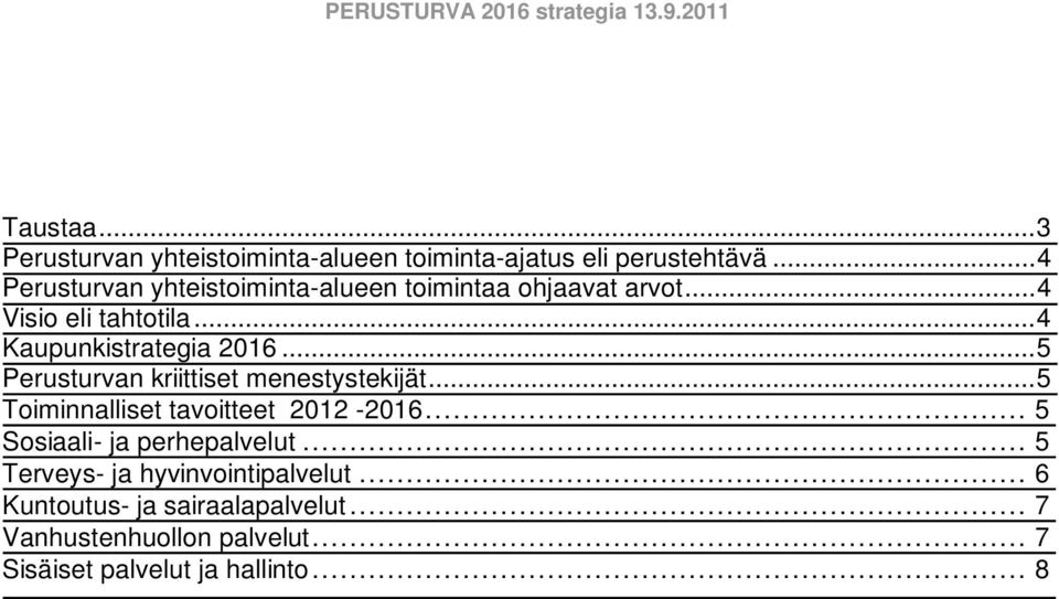 ..5 Perusturvan kriittiset menestystekijät...5 Toiminnalliset tavoitteet 2012-2016... 5 Sosiaali- ja perhepalvelut.