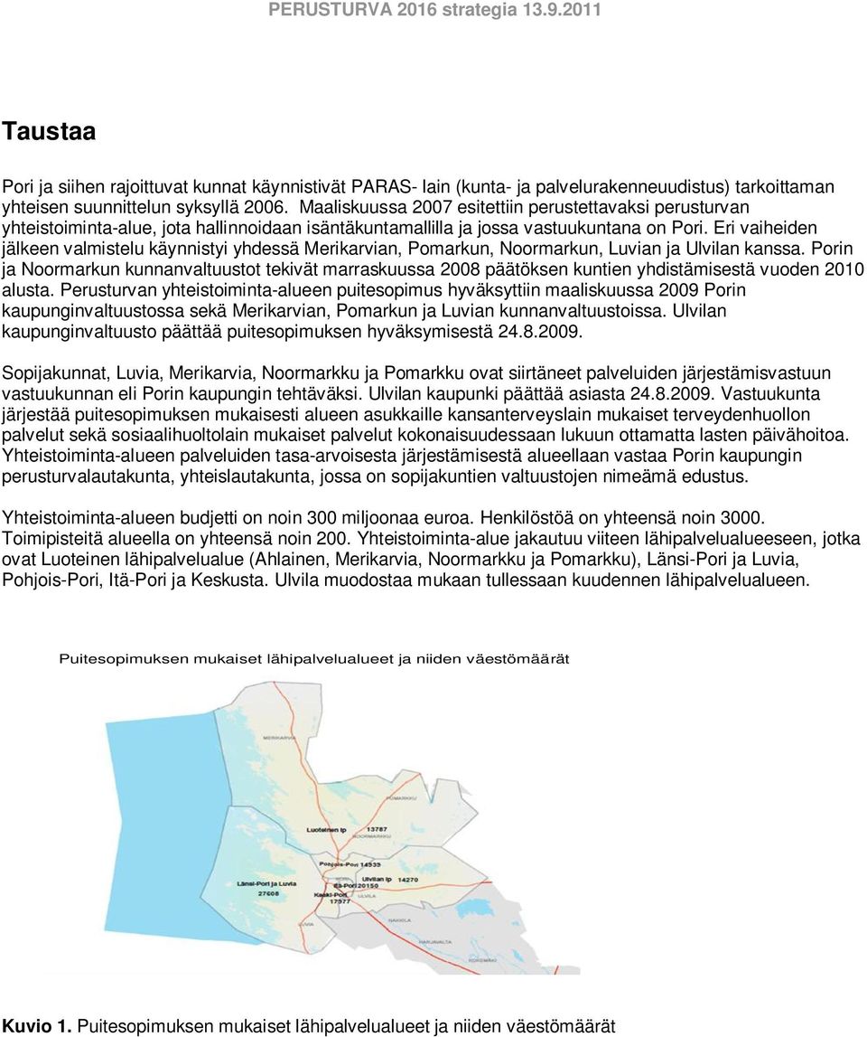 Eri vaiheiden jälkeen valmistelu käynnistyi yhdessä Merikarvian, Pomarkun, Noormarkun, Luvian ja Ulvilan kanssa.