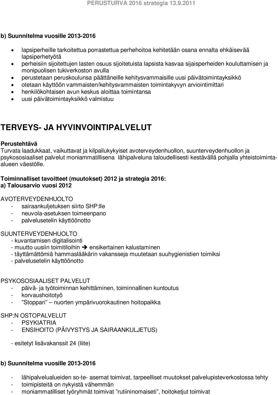 arviointimittari henkilökohtaisen avun keskus aloittaa toimintansa uusi päivätoimintayksikkö valmistuu TERVEYS- JA HYVINVOINTIPALVELUT Turvata laadukkaat, vaikuttavat ja kilpailukykyiset