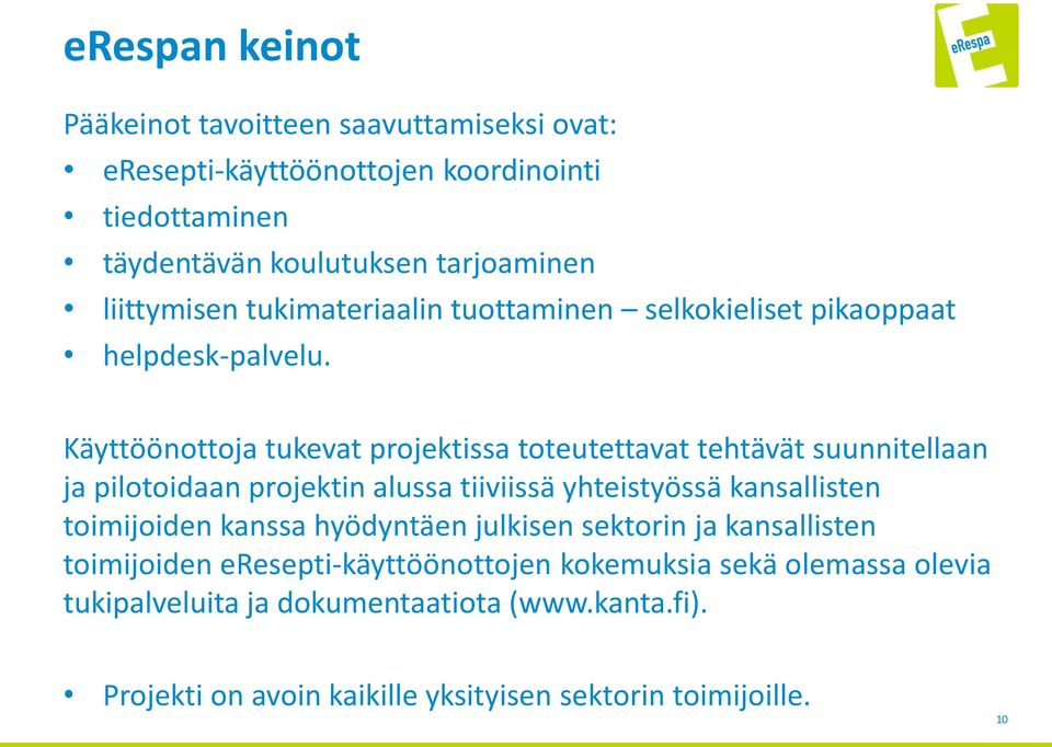 Käyttöönottoja tukevat projektissa toteutettavat tehtävät suunnitellaan ja pilotoidaan projektin alussa tiiviissä yhteistyössä kansallisten toimijoiden