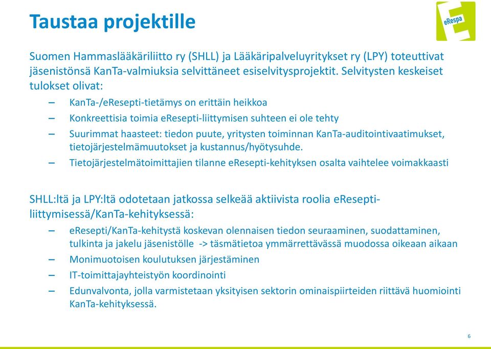 toiminnan KanTa-auditointivaatimukset, tietojärjestelmämuutokset ja kustannus/hyötysuhde.