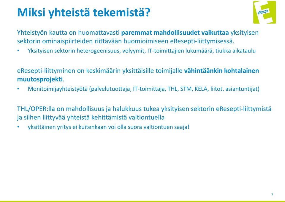 Yksityisen sektorin heterogeenisuus, volyymit, IT-toimittajien lukumäärä, tiukka aikataulu eresepti-liittyminen on keskimäärin yksittäisille toimijalle vähintäänkin