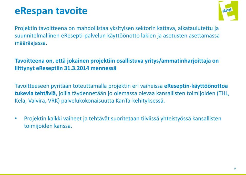 .3.2014 mennessä Tavoitteeseen pyritään toteuttamalla projektin eri vaiheissa ereseptin-käyttöönottoa tukevia tehtäviä, joilla täydennetään jo olemassa olevaa