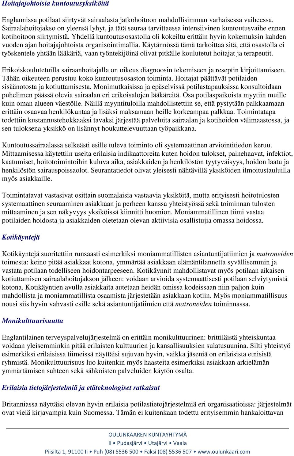 Yhdellä kuntoutusosastolla oli kokeiltu erittäin hyvin kokemuksin kahden vuoden ajan hoitajajohtoista organisointimallia.