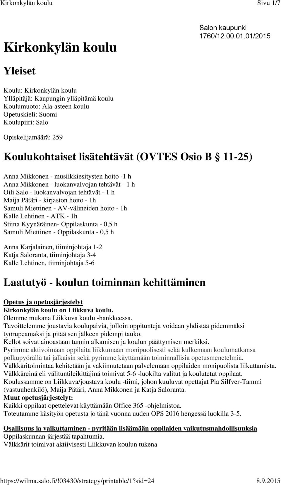 (OVTES Osio B 11-25) Anna Mikkonen - musiikkiesitysten hoito -1 h Anna Mikkonen - luokanvalvojan tehtävät - 1 h Oili Salo - luokanvalvojan tehtävät - 1 h Maija Pätäri - kirjaston hoito - 1h Samuli