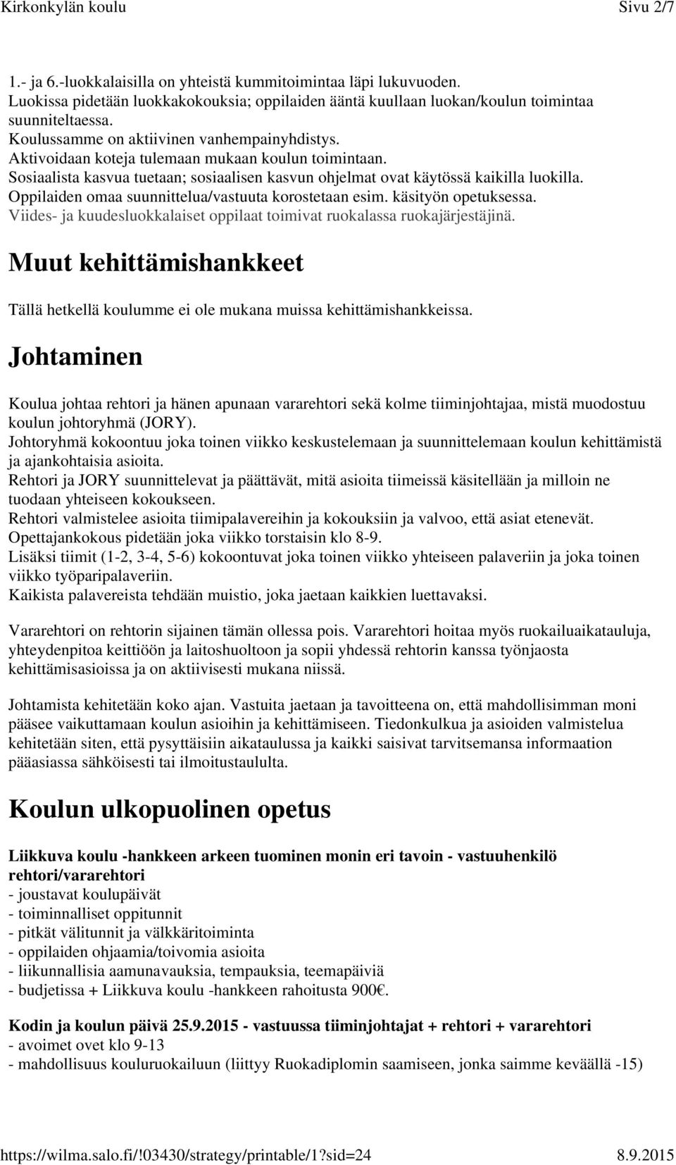 Oppilaiden omaa suunnittelua/vastuuta korostetaan esim. käsityön opetuksessa. Viides- ja kuudesluokkalaiset oppilaat toimivat ruokalassa ruokajärjestäjinä.