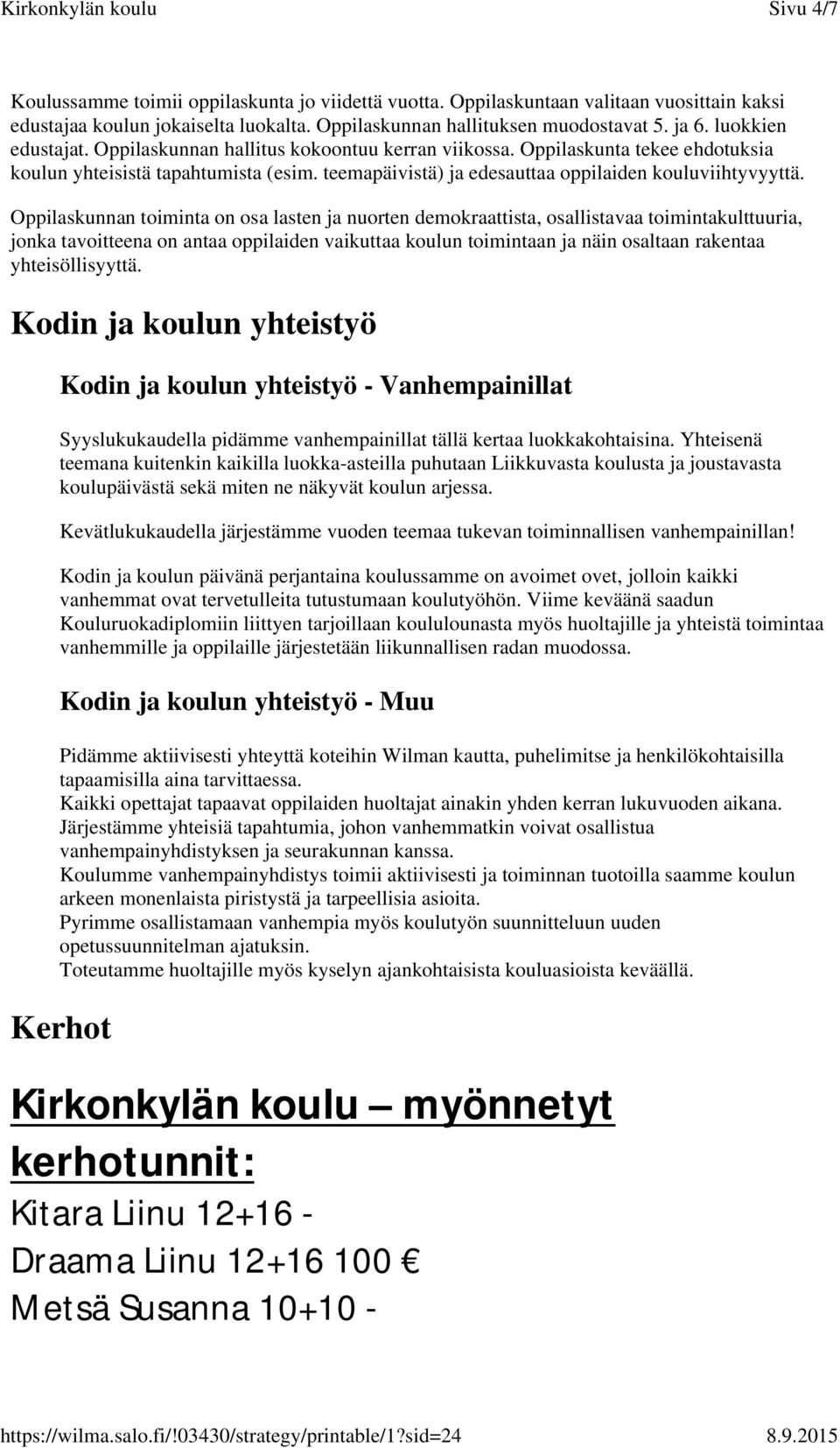 Oppilaskunnan toiminta on osa lasten ja nuorten demokraattista, osallistavaa toimintakulttuuria, jonka tavoitteena on antaa oppilaiden vaikuttaa koulun toimintaan ja näin osaltaan rakentaa