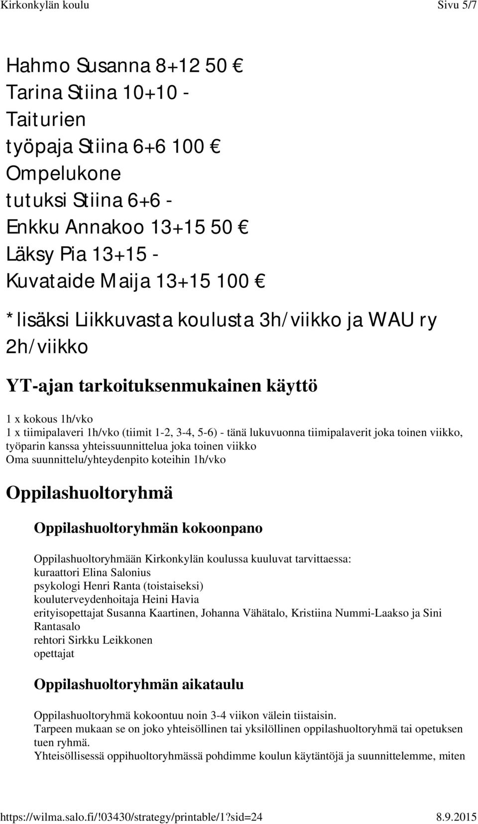 viikko, työparin kanssa yhteissuunnittelua joka toinen viikko Oma suunnittelu/yhteydenpito koteihin 1h/vko Oppilashuoltoryhmä Oppilashuoltoryhmän kokoonpano Oppilashuoltoryhmään Kirkonkylän koulussa