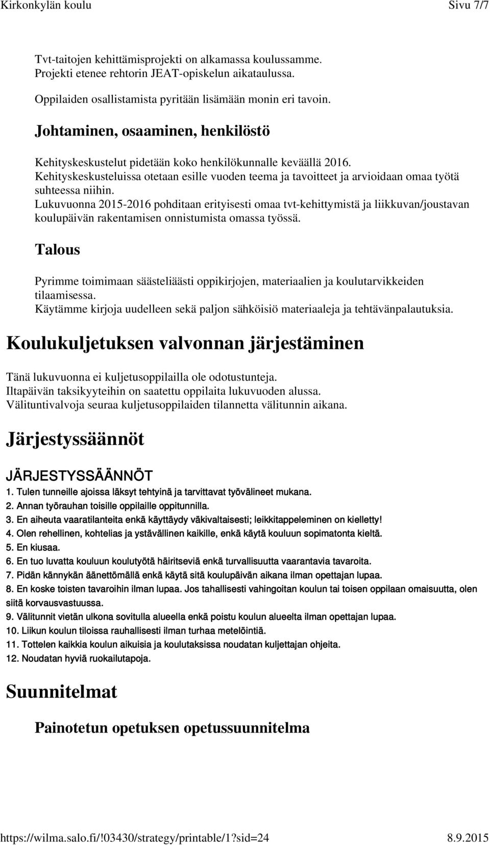 Kehityskeskusteluissa otetaan esille vuoden teema ja tavoitteet ja arvioidaan omaa työtä suhteessa niihin.