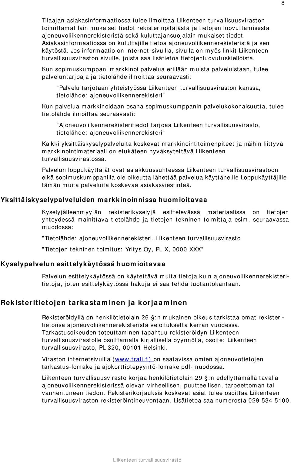 Jos informaatio on internet-sivuilla, sivulla on myös linkit Liikenteen turvallisuusviraston sivulle, joista saa lisätietoa tietojenluovutuskielloista.