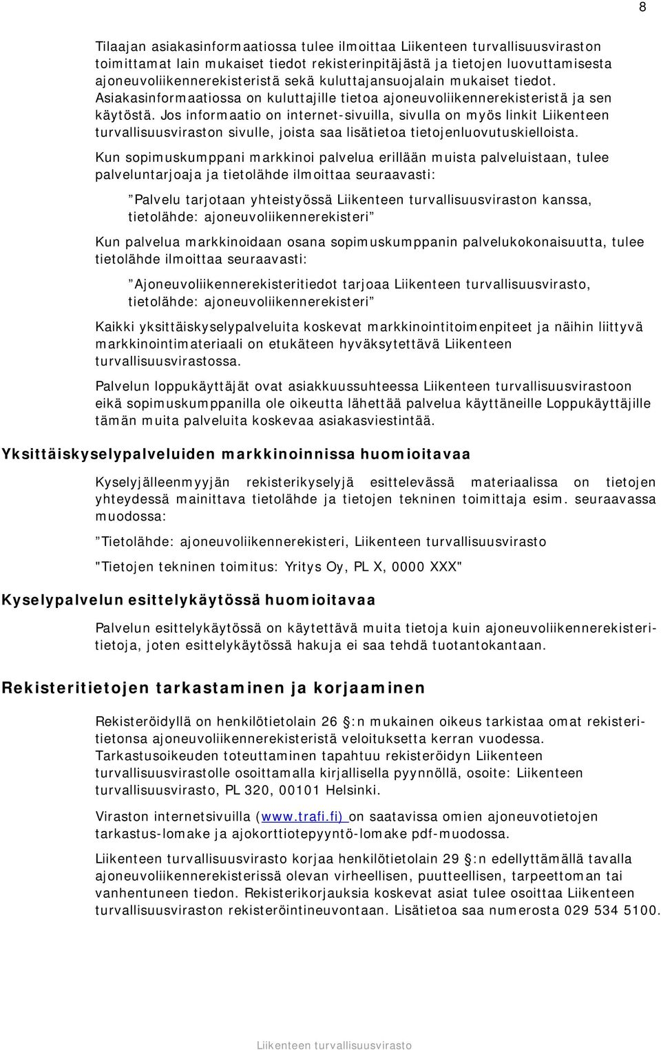 Jos informaatio on internet-sivuilla, sivulla on myös linkit Liikenteen turvallisuusviraston sivulle, joista saa lisätietoa tietojenluovutuskielloista.