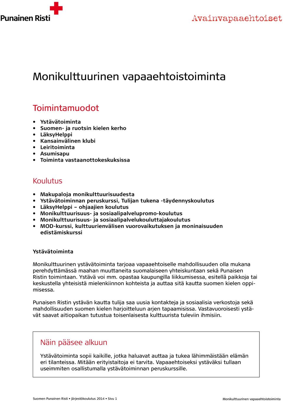 sosiaalipalvelukouluttajakoulutus MOD-kurssi, kulttuurienvälisen vuorovaikutuksen ja moninaisuuden edistämiskurssi Ystävätoiminta Monikulttuurinen ystävätoiminta tarjoaa vapaaehtoiselle