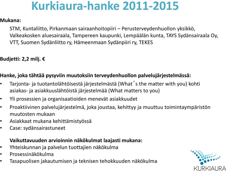 Hanke, joka tähtää pysyviin muutoksiin terveydenhuollon palvelujärjestelmässä: Tarjonta- ja tuotantolähtöisestä järjestelmästä (What s the matter with you) kohti asiakas- ja asiakkuuslähtöistä