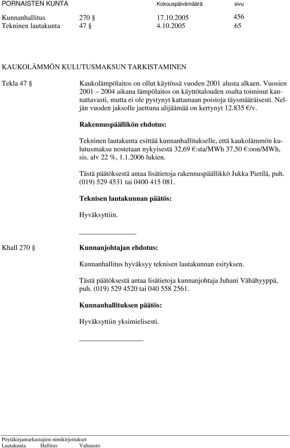 Neljän vuoden jaksolle jaettuna alijäämää on kertynyt 12.835 /v.