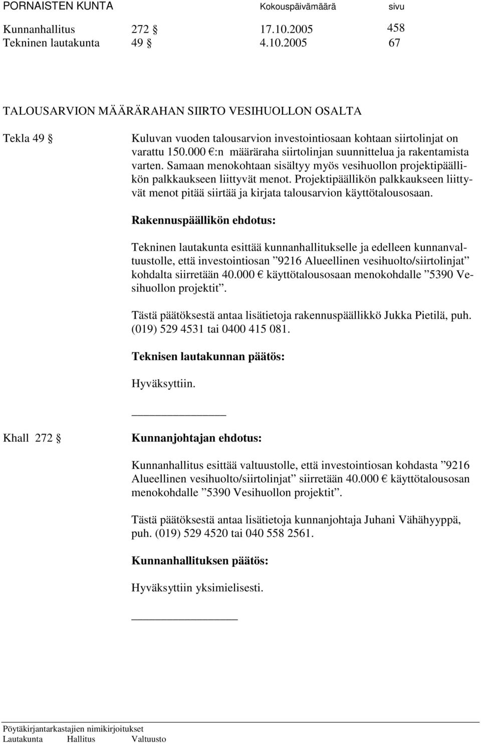 Projektipäällikön palkkaukseen liittyvät menot pitää siirtää ja kirjata talousarvion käyttötalousosaan.