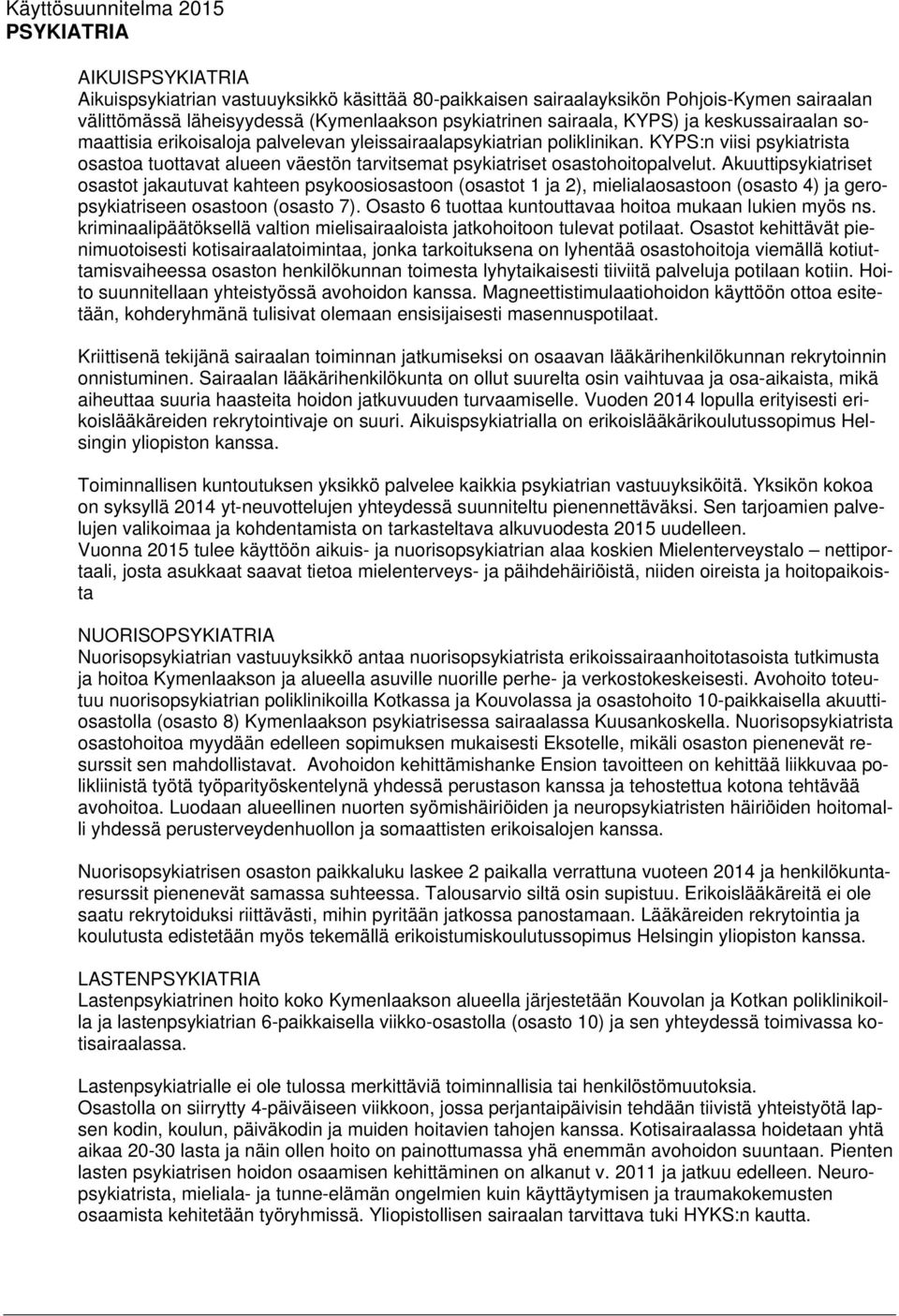 KYPS:n viisi psykiatrista osastoa tuottavat alueen väestön tarvitsemat psykiatriset osastohoitopalvelut.