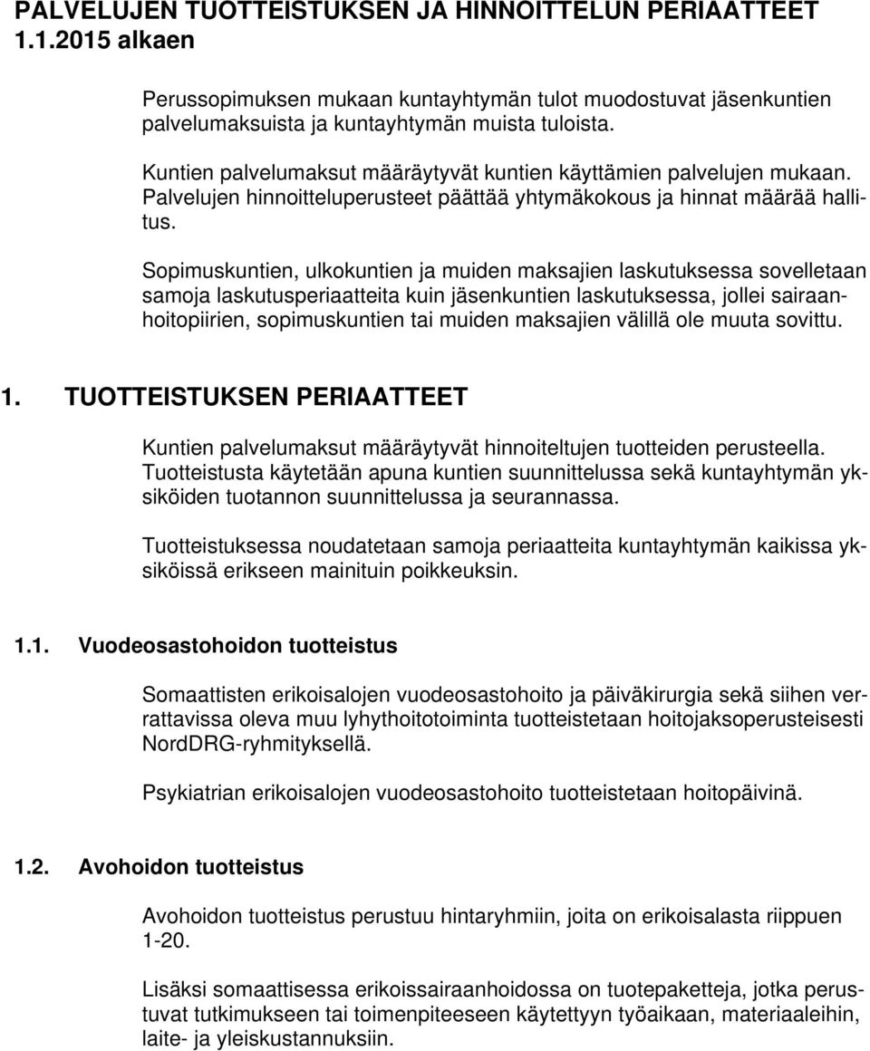 Sopimuskuntien, ulkokuntien ja muiden maksajien laskutuksessa sovelletaan samoja laskutusperiaatteita kuin jäsenkuntien laskutuksessa, jollei sairaanhoitopiirien, sopimuskuntien tai muiden maksajien