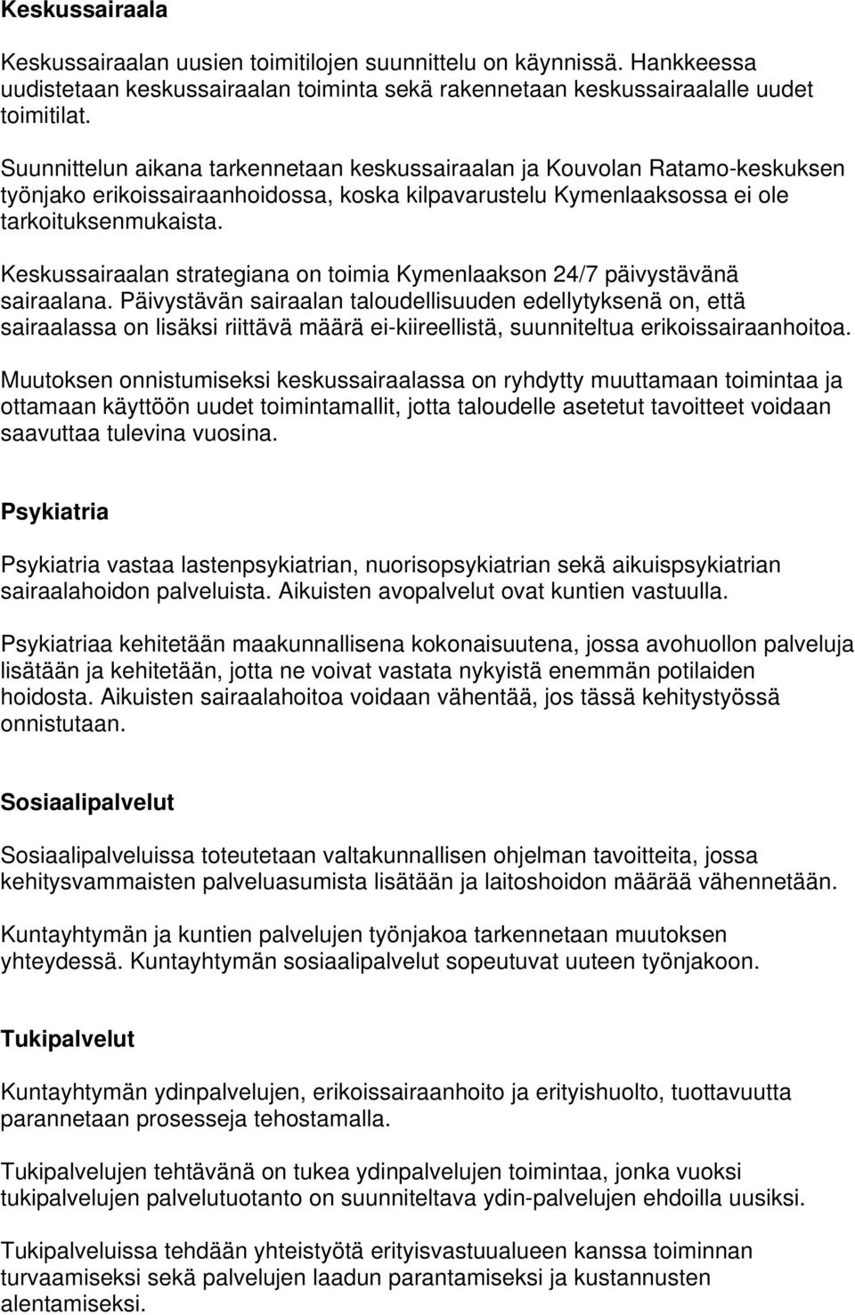 Keskussairaalan strategiana on toimia Kymenlaakson 24/7 päivystävänä sairaalana.