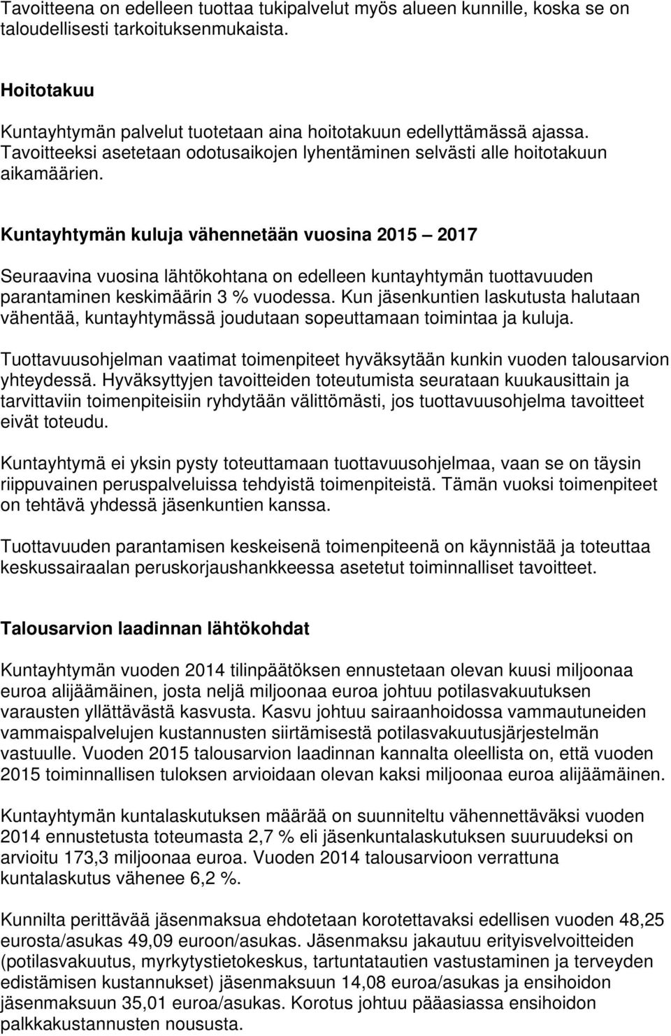 Kuntayhtymän kuluja vähennetään vuosina 2015 2017 Seuraavina vuosina lähtökohtana on edelleen kuntayhtymän tuottavuuden parantaminen keskimäärin 3 % vuodessa.