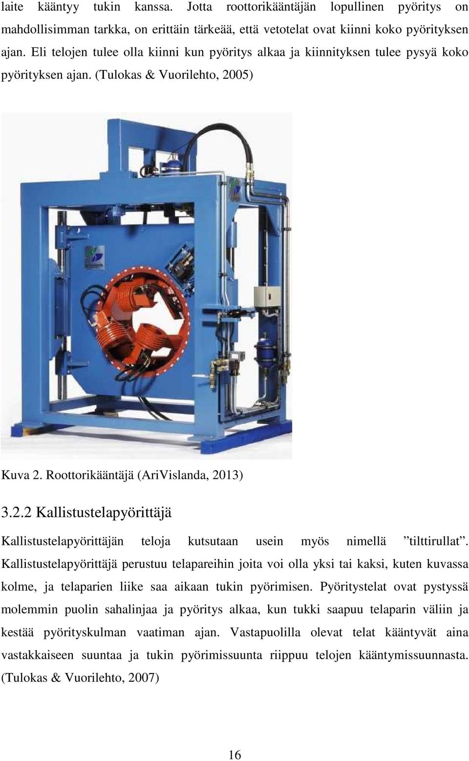 05) Kuva 2. Roottorikääntäjä (AriVislanda, 2013) 3.2.2 Kallistustelapyörittäjä Kallistustelapyörittäjän teloja kutsutaan usein myös nimellä tilttirullat.