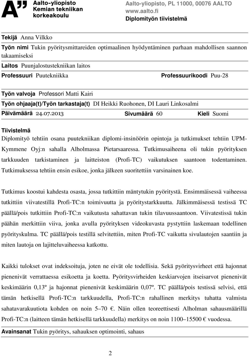 Puutekniikka Professuurikoodi Puu-28 Työn valvoja Professori Matti Kairi Työn ohjaaja(t)/työn tarkastaja(t) DI Heikki Ruohonen, DI Lauri Linkosalmi Päivämäärä 24.07.