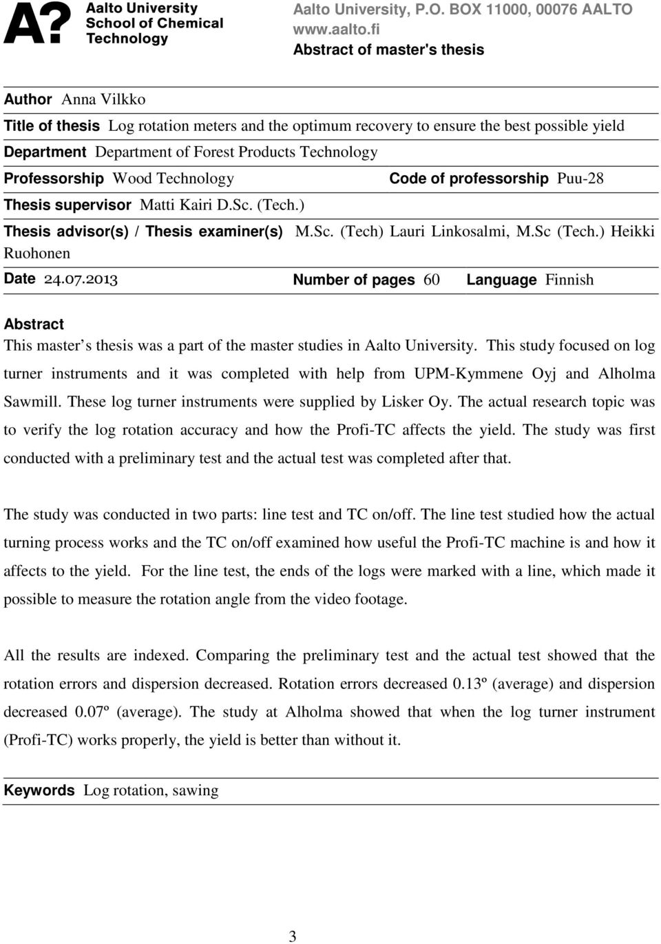 Professorship Wood Technology Thesis supervisor Matti Kairi D.Sc. (Tech.) Code of professorship Puu-28 Thesis advisor(s) / Thesis examiner(s) M.Sc. (Tech) Lauri Linkosalmi, M.Sc (Tech.