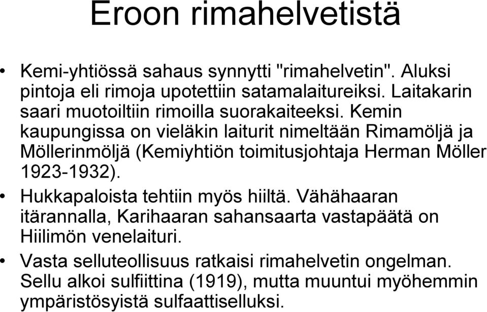 Kemin kaupungissa on vieläkin laiturit nimeltään Rimamöljä ja Möllerinmöljä (Kemiyhtiön toimitusjohtaja Herman Möller 1923 1932).