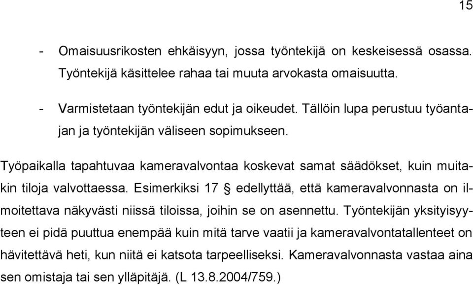 Esimerkiksi 17 edellyttää, että kameravalvonnasta on ilmoitettava näkyvästi niissä tiloissa, joihin se on asennettu.