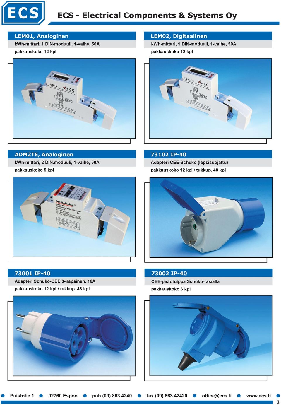 moduuli, 1-vaihe, 50A pakkauskoko 5 kpl 73102 IP-40 Adapteri CEE-Schuko (lapsisuojattu) pakkauskoko 12 kpl / tukkup.