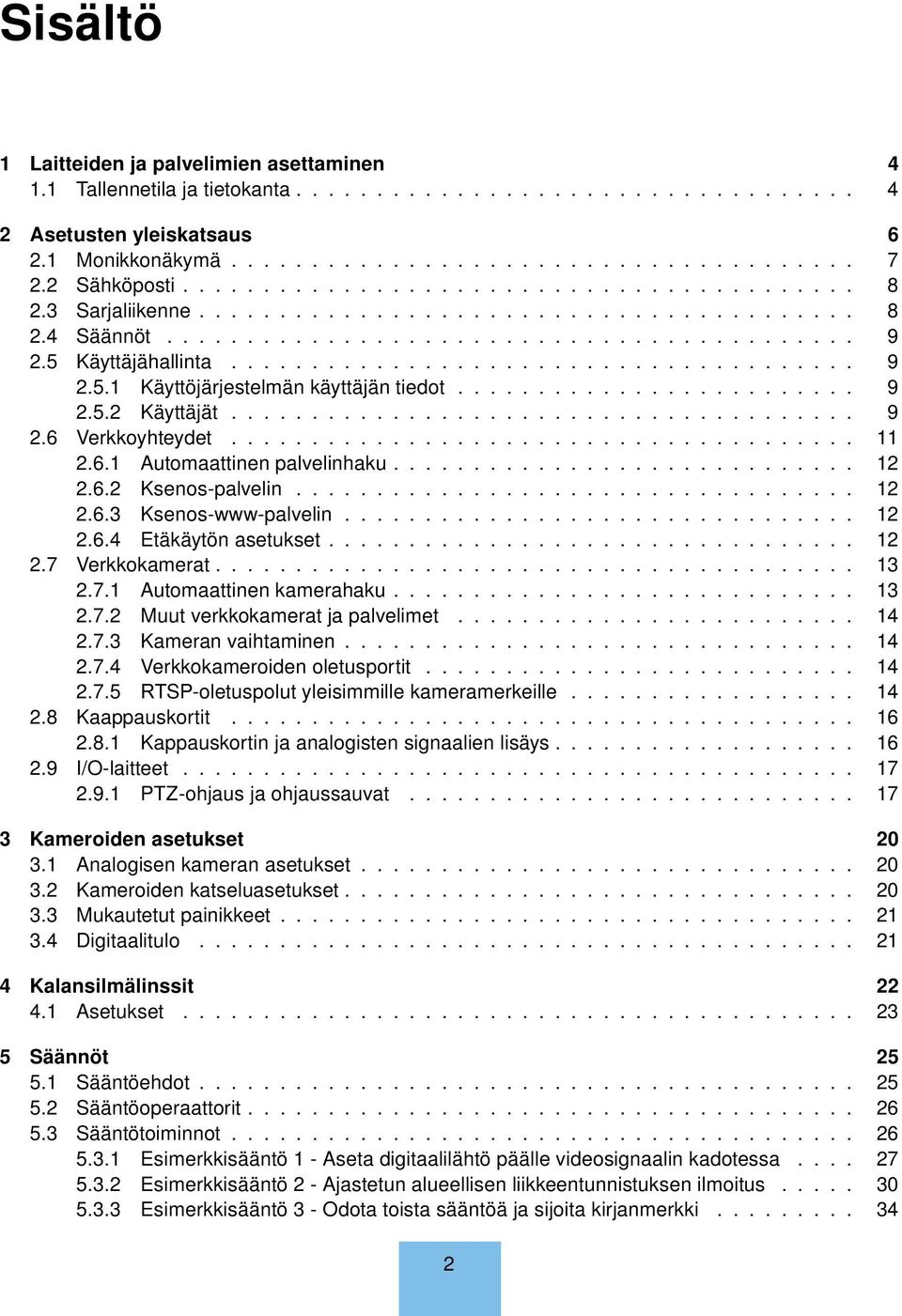 ...................................... 9 2.5.1 Käyttöjärjestelmän käyttäjän tiedot......................... 9 2.5.2 Käyttäjät....................................... 9 2.6 Verkkoyhteydet....................................... 11 2.