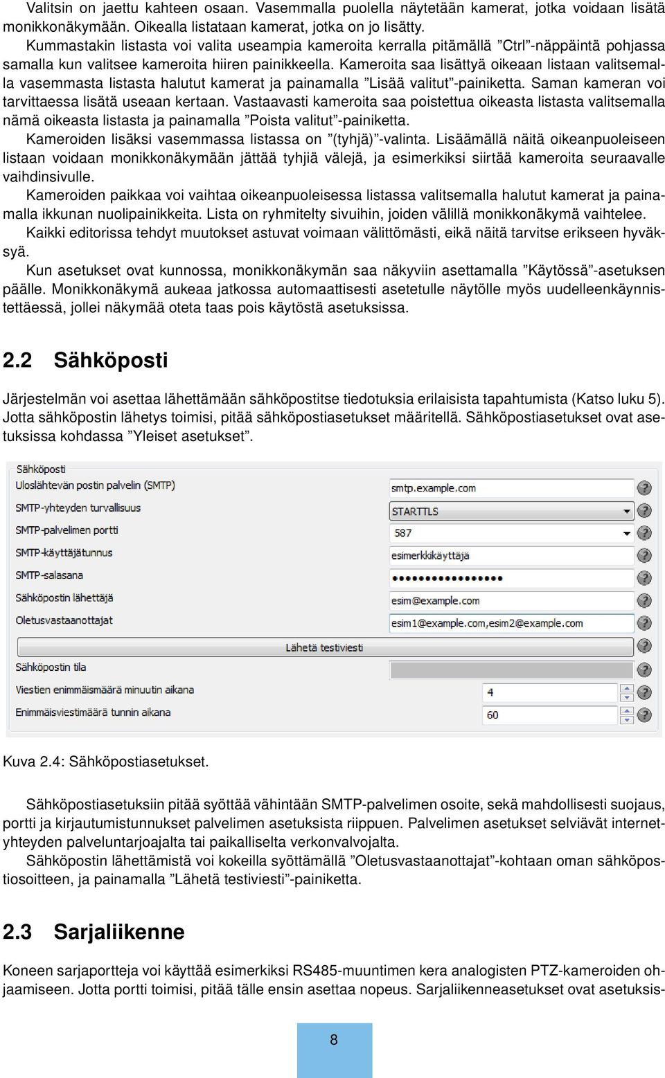 Kameroita saa lisättyä oikeaan listaan valitsemalla vasemmasta listasta halutut kamerat ja painamalla Lisää valitut -painiketta. Saman kameran voi tarvittaessa lisätä useaan kertaan.